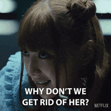 a woman says why don 't we get rid of her netflix