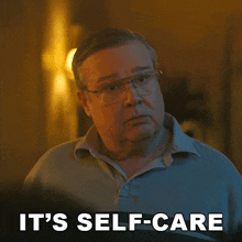 a man with glasses says " it 's self-care "
