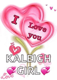 a pink heart with the words i love you kaleigh girl written on it