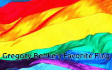 a picture of a rainbow flag with the words gregory benke 's favorite flag below it