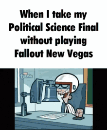 when i take my political science final without playing fallout new vegas poster