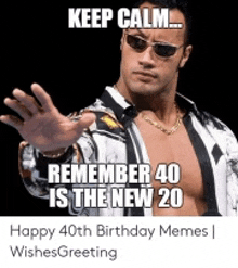 the rock is wearing sunglasses and a shirtless shirt and says `` keep calm remember 40 is the new 20 ''