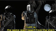 three soldiers are standing next to each other with the words " truth is the game was rigged from the start " below them