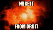 nuke explode explosion nuke it from orbit