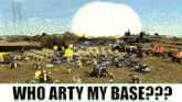 a video game scene with the words " who arty my base " above it