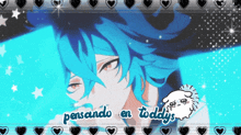 a picture of a blue haired anime character with the words pensando en toddys