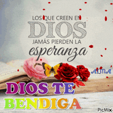 a picture of roses and a butterfly with the words los que creen en dios jamais pierden la esperanza dios te bendiga