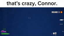 a screenshot of a video game with the words that 's crazy connor