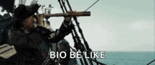 a man on a boat looking through a telescope with the words bio be like written below him