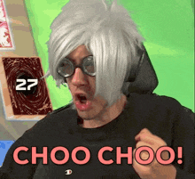 a man wearing glasses and a wig says " choo choo "