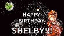 a fireworks display that says happy birthday shelby !!!