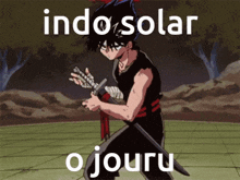 a man holding a sword with the words indo solar o jouru written below him