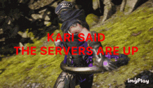 Kari Said Servers Are Up GIF - Kari Said Servers Are Up GIFs