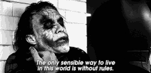 The Only Sensible Way To Live In This World GIF - The Only Sensible Way To Live In This World Without Rules GIFs