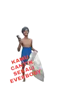 a man in blue shorts is holding a bottle and a bag with the words kamu cantik sekali everbody written above him