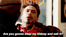 Tony Stark My Kidney And Sell It GIF - Tony Stark My Kidney And Sell It Iron Man GIFs