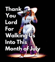 a poster that says thank you lord for walking us into this month of july on it
