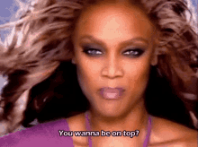 You Wanna Be On Top? - America'S Next Top Model GIF - Antm Americas Next Top Model Wanna Be On Top GIFs
