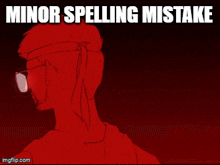 a cartoon of a man wearing sunglasses with the words minor spelling mistake written below him