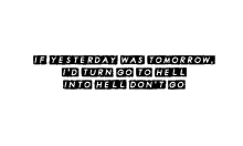 if yesterday was tomorrow id turn go to hell into hell dont go jon langston back words song dont go to hell i would change go to hell into hell dont go