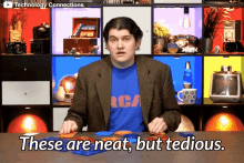 a man in a blue rca shirt says " these are neat but tedious "