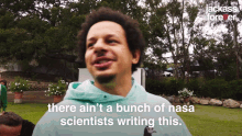 There Aint A Bunch Of Nasa Scientists Writing This Eric André GIF - There Aint A Bunch Of Nasa Scientists Writing This Eric André Jackass Forever GIFs