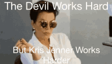 kris jenner devil works harder kardashians momager
