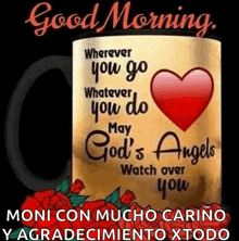 a coffee mug with a heart and the words `` wherever you go whatever you do may god 's angels watch over you '' .