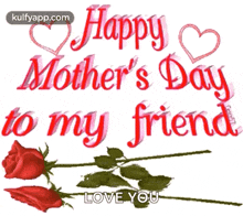 Happy Mothers Day To My Friend Wishes Moms Day GIF - Happy Mothers Day To My Friend Wishes Mothers Day Moms Day GIFs