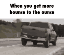 bounce ounce truck shake broken