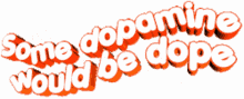 dopamine would be dope animated text text