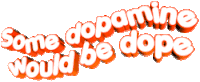 Dopamine Would Be Dope Sticker - Dopamine Would Be Dope Animated Text Stickers
