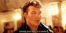 Nobody Puts Baby In A Corner Dirty Dancing GIF - Nobody Puts Baby In A Corner Dirty Dancing Johnny Castle GIFs