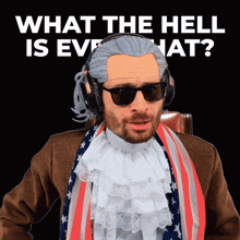 a man wearing a wig and sunglasses with the words what the hell is ever that behind him