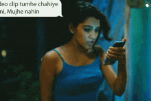 a woman in a blue tank top looks at her phone with a speech bubble that says leo clip tumhe chahiye ni
