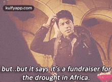 a man is scratching his head with a caption that says but but it 's a fundraiser for the drought in africa