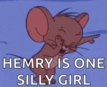 a picture of jerry from tom and jerry laughing with the caption hemry is one silly girl