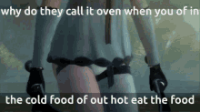 Why Do They Call It Oven When You Of In The Cold Food Of Out Hot Eat The Food Kaine GIF
