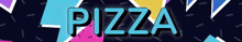 a colorful background with the word pizza in blue
