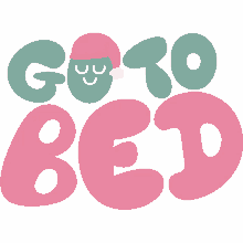go to bed sleeping face in between go to bed in green and pink bubble letters goodnight bed time sleeping