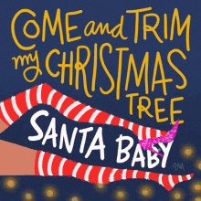 come and trim my christmas tree santa baby