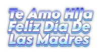 the words te amo hija feliz dia de las madres are written in blue