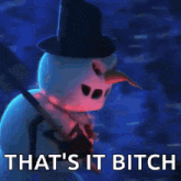 a snowman is holding a shovel with the words that 's it bitch below him
