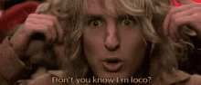 Loco Dont You Know I Am Loco GIF - Loco Dont You Know I Am Loco Owen Wilson GIFs