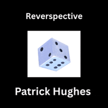 patrick hughes wrote a book called reversive with a dice on the cover