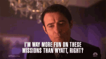 Im Way More Fun On These Missions Than Wyatt Right Better GIF - Im Way More Fun On These Missions Than Wyatt Right Better Better Than Him GIFs