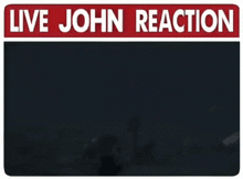 a sign that says live john reaction with a dark background