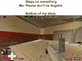 a screenshot of a video game that says steps on something me please don 't be dogshit