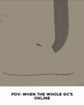 a close up of a person 's mouth with the words pov : when the whole gc 's online below it