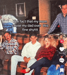 a picture of a family sitting on a couch with the caption " the fact that my mom chose my dad over this fine shytt "